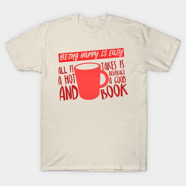 Being Happy is Easy (Hot Beverage & Books) T-Shirt by JaneAustenaOffice1